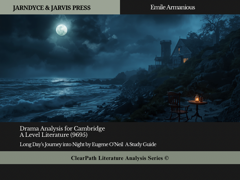Cambridge A Level Literature (9695) Long Day’s Journey into Night by Eugene O’Neill —A Study Guide