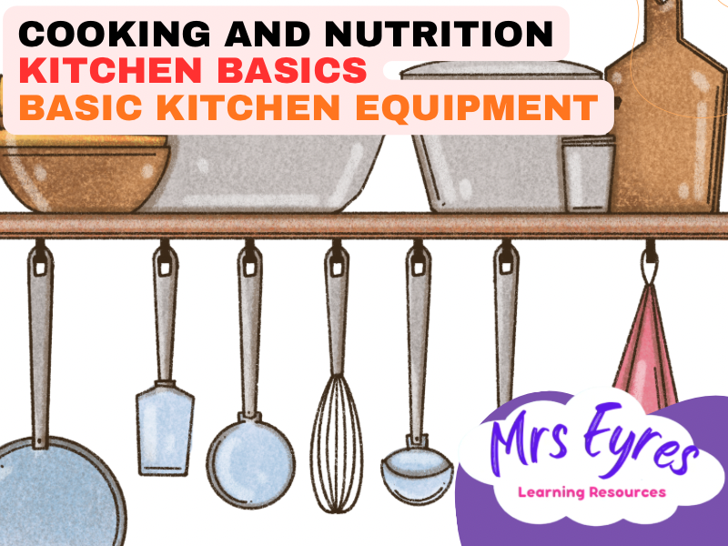 Basic Kitchen Equipment Lesson Pack for Cooking and Nutrition, Food Technology and Hospitality