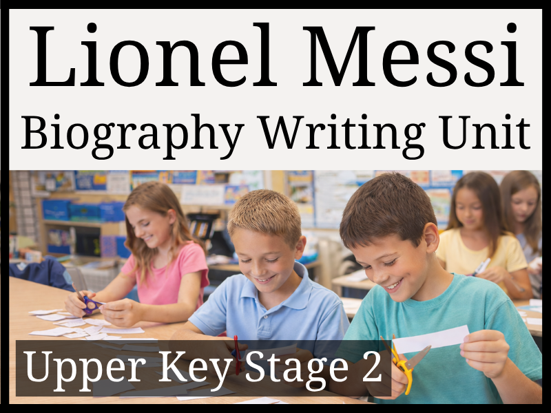 Lionel Messi Biography Writing Unit | Year 5 & Year 6 | UKS2