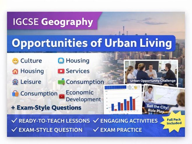 IGCSE Geography - Topic 7 - The opportunities of Urban Living (First exam 2027)