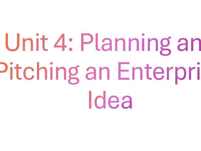 BTEC Unit 4: Planning and Pitching an Enterprise Idea