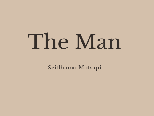 The Man Seitlhamo Motsapi PPT