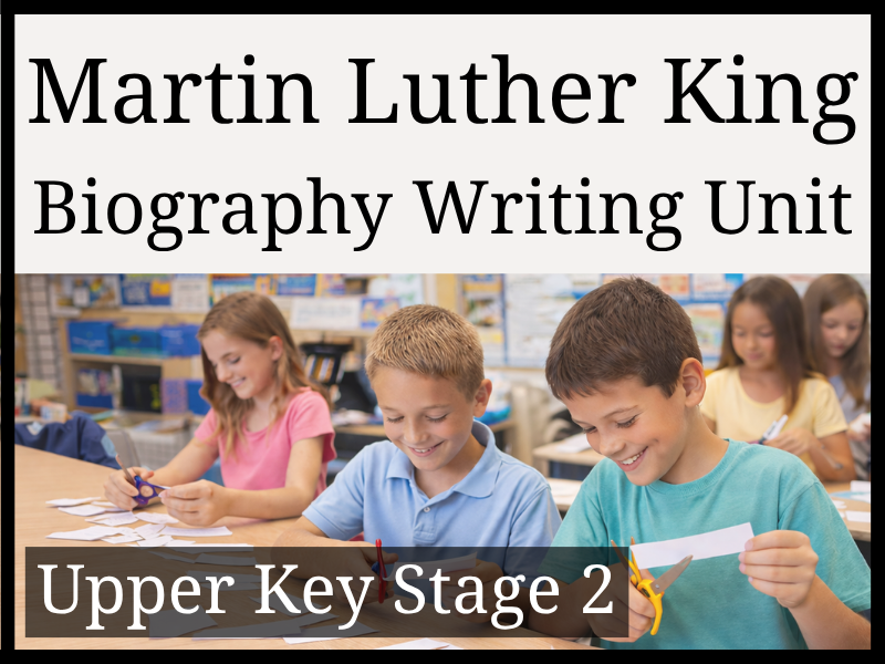 Martin Luther King Jr. Biography Writing Unit | Year 5 & Year 6 | UKS2