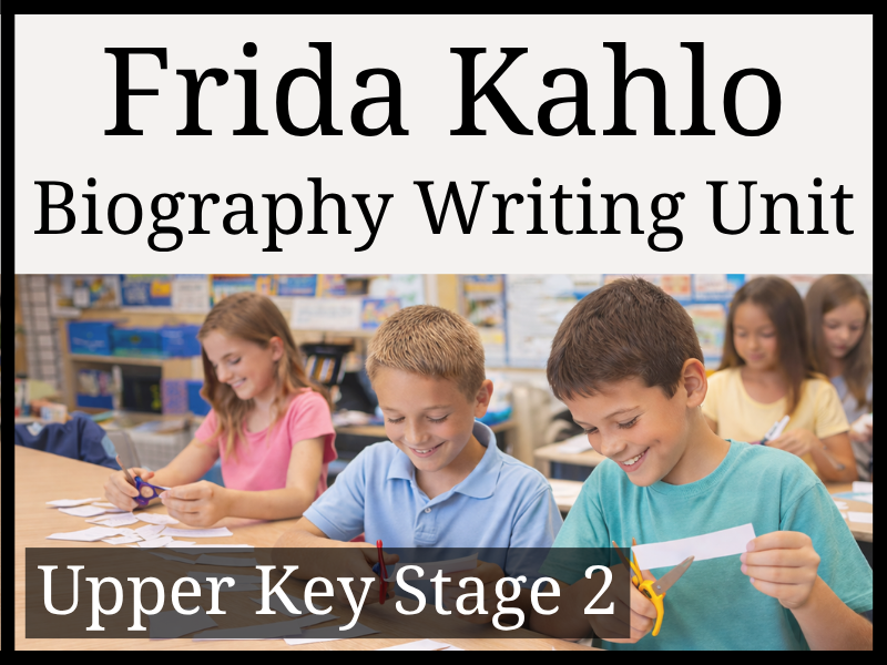 Frida Kahlo Biography Writing Unit | Year 5 & Year 6 | UKS2