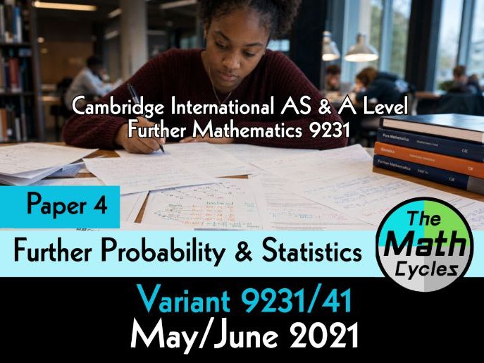 CIE- Further Probability & Statistics- Paper 4 - May/June 2021 Solutions for paper (9231/41)