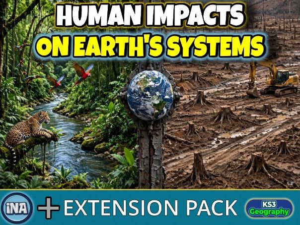 Human Impacts on Earth's Systems - KS3 Geography Extension Pack