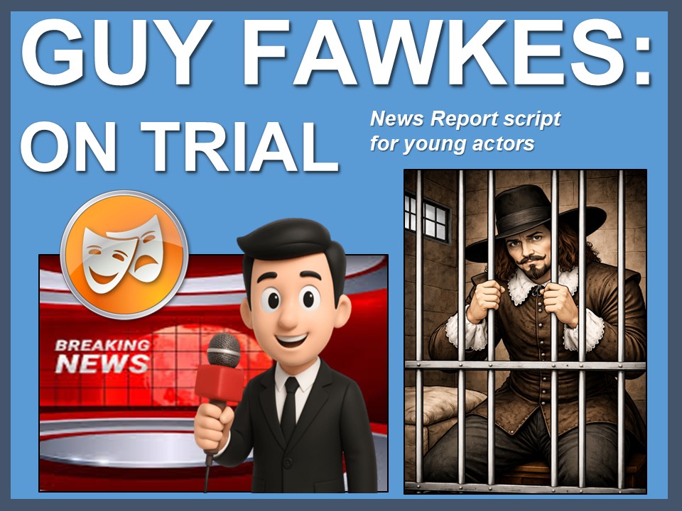 Guy Fawkes On Trial: News report script for young actors