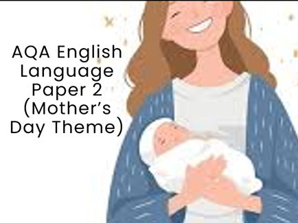 AQA English Language  Paper 2 (Mother’s Day Theme)