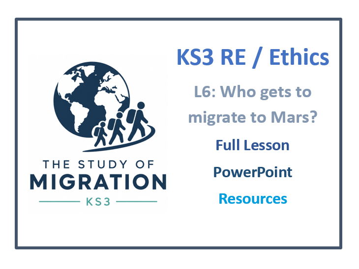 KS3 RE, Philosophy and Ethics: Migration Lesson 6 - Migration to Mars