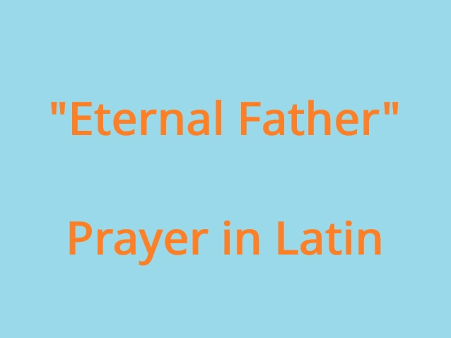 "Eternal Father" Prayer in Latin