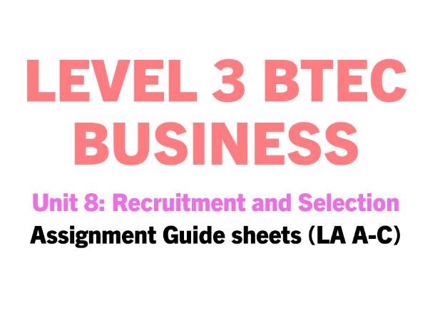 Unit 8: Recruitment and Selection Processes **ASSIGNMENT GUIDE HELPSHEETS**