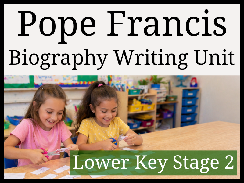 Pope Francis Biography Writing Unit | Year 3 & Year 4 | LKS2