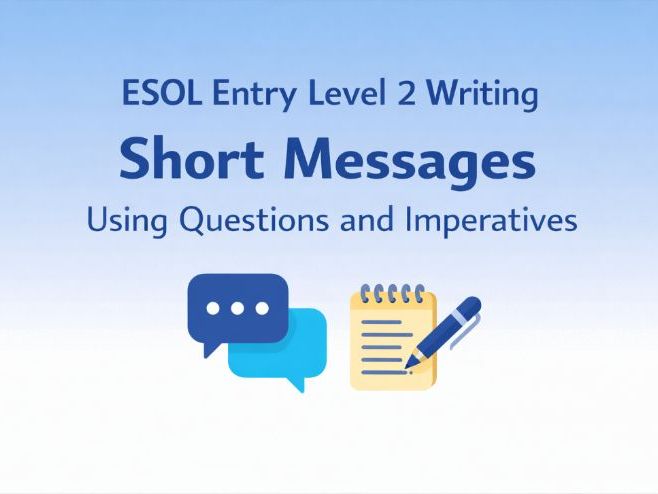 ESOL Entry Level 2 Writing: Short Messages Using Questions and Imperatives