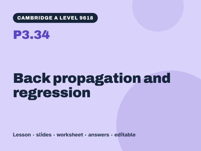 Cambridge A Level Computer Science 9618 – P3.34 Back propagation and regression – Lesson & Worksheet
