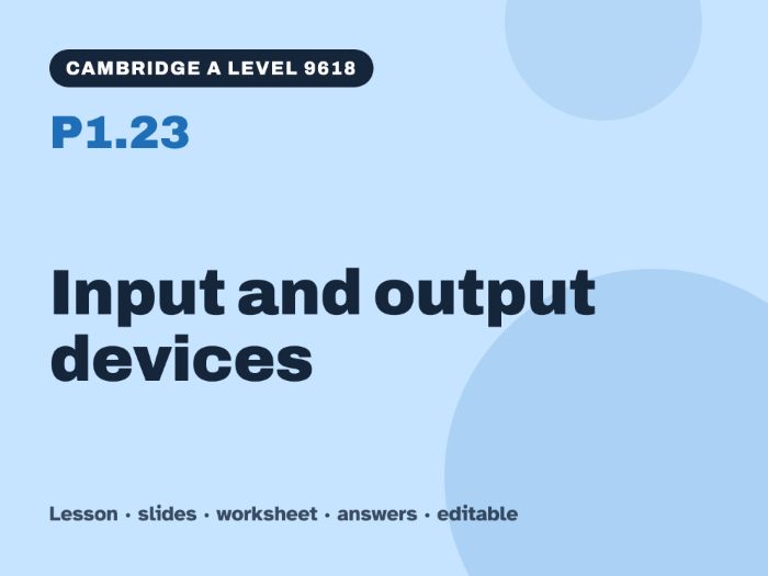 Cambridge A Level Computer Science 9618 – P1.23 Input and output devices – Lesson & Worksheet
