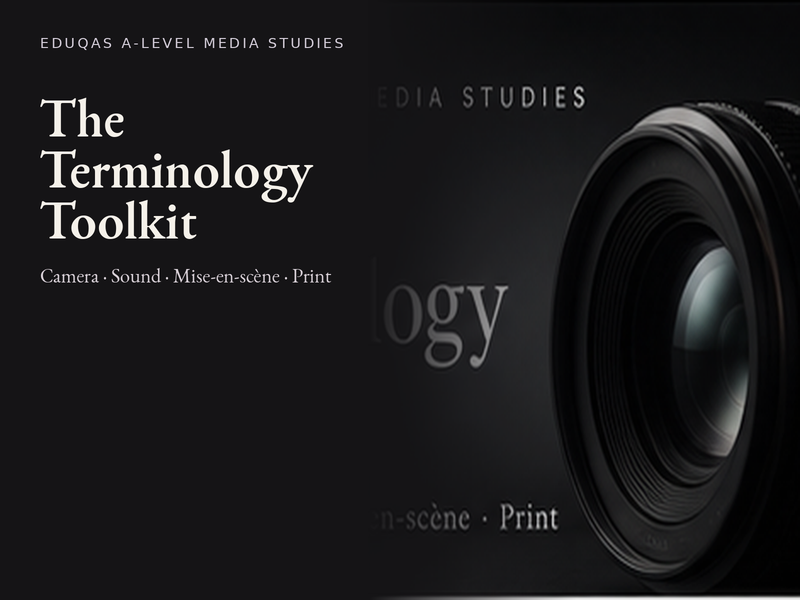 Eduqas A-Level Media Studies Terminology Toolkit | Camera, Sound, Mise-en-scène & Print