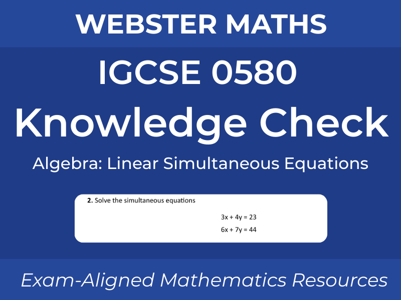 IGCSE 0580 Algebra – Linear Simultaneous Equations – Knowledge Check