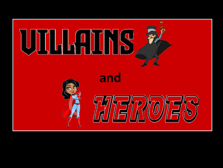 Villains and Heroes