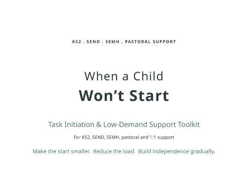 When a Child Won’t Start – KS2 SEND, SEMH Task Initiation & Low-Demand Support Toolkit