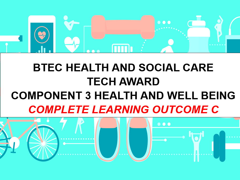 BTEC HEALTH AND SOCIAL CARE TECH AWARD - COMPONENT 3 HEALTH AND WELL BEING - COMPLETE LEARNING OUTCOME C