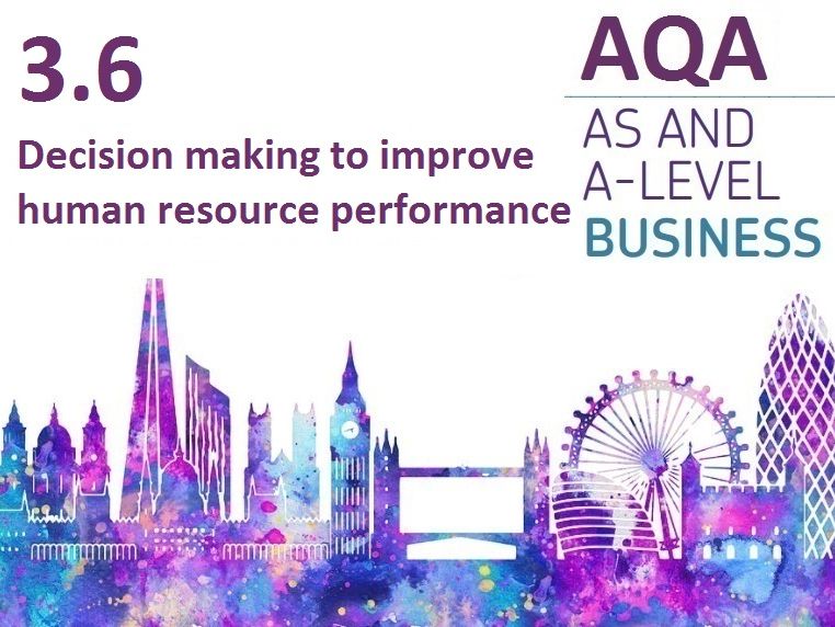 AQA A Level Business - 3.6 Decision making to improve human resource ...