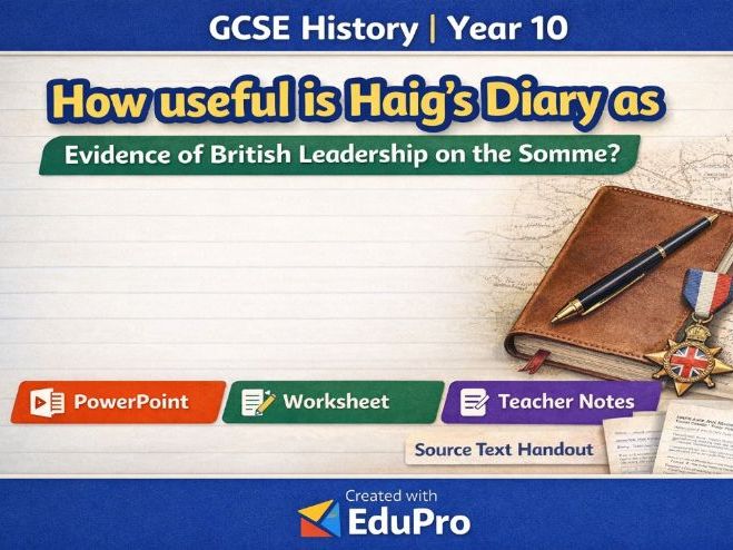 Battle of the Somme Source Evaluation Lesson | How Useful Is Haig’s Diary? | GCSE History | Year 10
