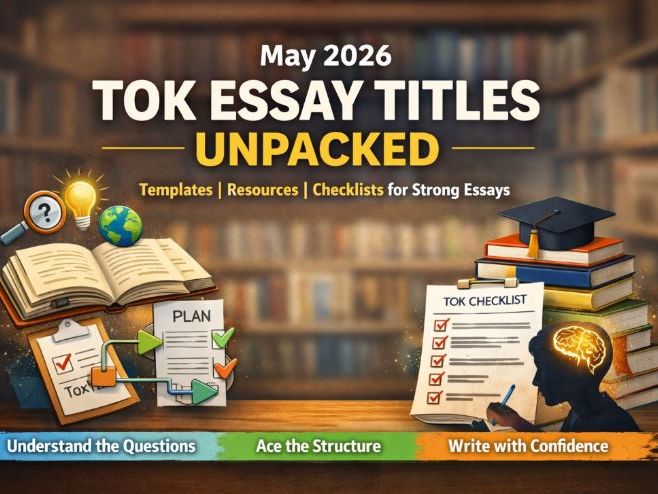 MAY 2026 TOK ESSAY TITLES UNPACKED WITH ESSAY TEMPLATES AND RESOURCES AND CHECKLISTS.