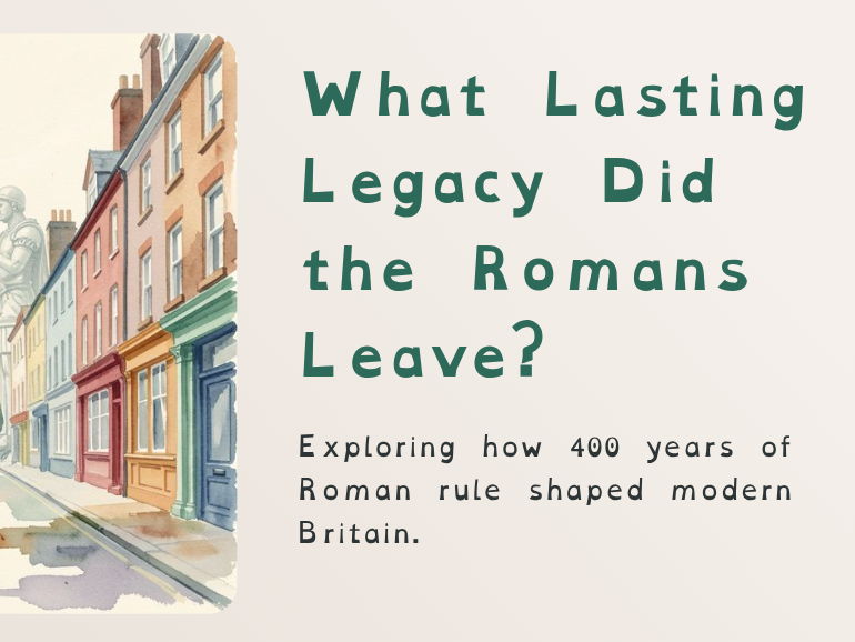 Y7 - Romans - What Lasting Legacy Did the Romans Leave?