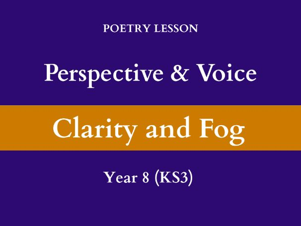 Perspective & Voice | Poetry Lesson | Clarity & Fog (Mist) | Year 8 (KS3)