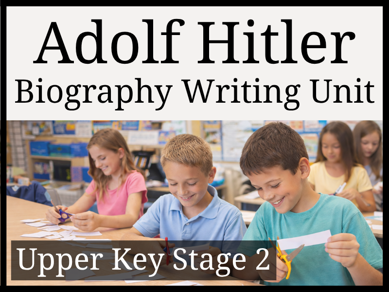 Adolf Hitler Biography Writing Unit | Year 5 & Year 6 | UKS2