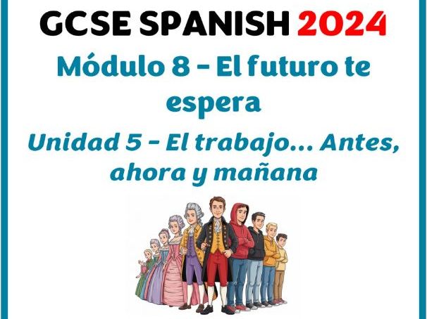GCSE 2024 - Module 8 (El futuro te espera) - Lesson for unit 5 (El trabajo... antes, ahora y manana)