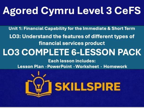 Agored Cymru CeFS Level 3 | Unit 1 LO3 | Savings & Borrowing Products | Complete 6-Lesson Pack