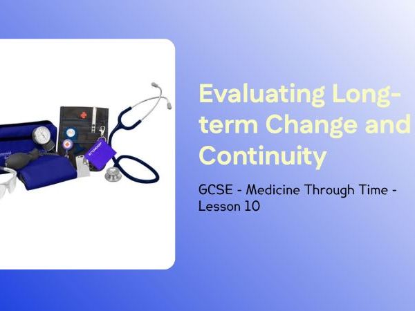 GCSE Medicine Through Time – Lesson 10: Change, Continuity and Long‑Term Medical Progress