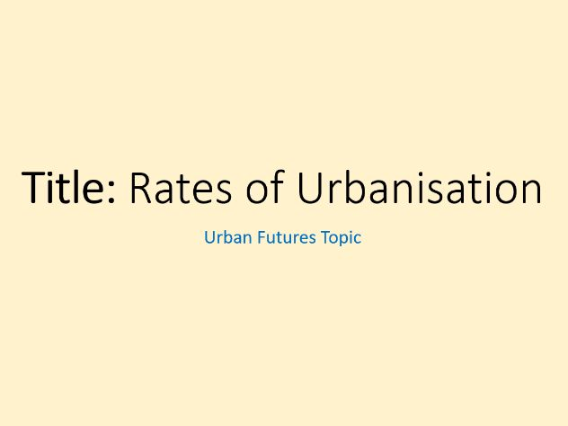 Urban Futures- 4. Rates of Urbanisation (OCR-B GCSE Geography)
