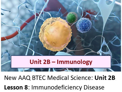AAQ BTEC Medical Science Unit 2B Immunology – Lesson 8: Immunodeficiency Disease