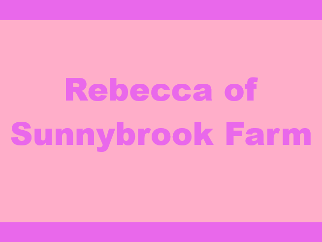 Rebecca of Sunnybrook Farm Comprehension Quizzes and Writing Prompts