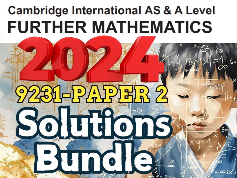 Cambridge CIE AS & A Level Further Pure Mathematics 2 (9231) -2024 Past Papers Solutions