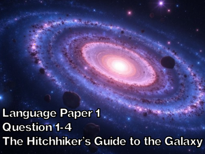 AQA English Language Paper 1- The Hitchhiker’s Guide to the Galaxy