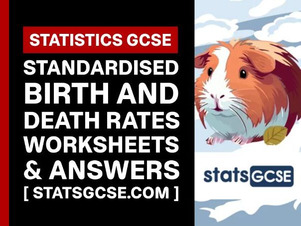 Standardised birth and death rates - GCSE Statistics - Worksheet Pack + Answers