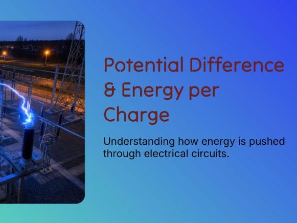 Y10 - Electricity - Potential Difference & Energy per Charge
