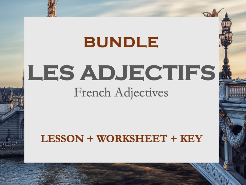 BUNDLE | FRENCH ADJECTIVES | LES ADJECTIFS | LESSON, WORKSHEET WITH KEY