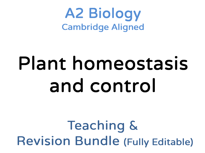 A2 Biology Plant Homeostasis – Teaching & Revision Bundle: Cambridge 9700, Fully Editable PPT