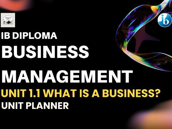 IBDP Business Management Unit Planner I U 1.1 What is a Business? I Unit 1 Introduction I SL & HL