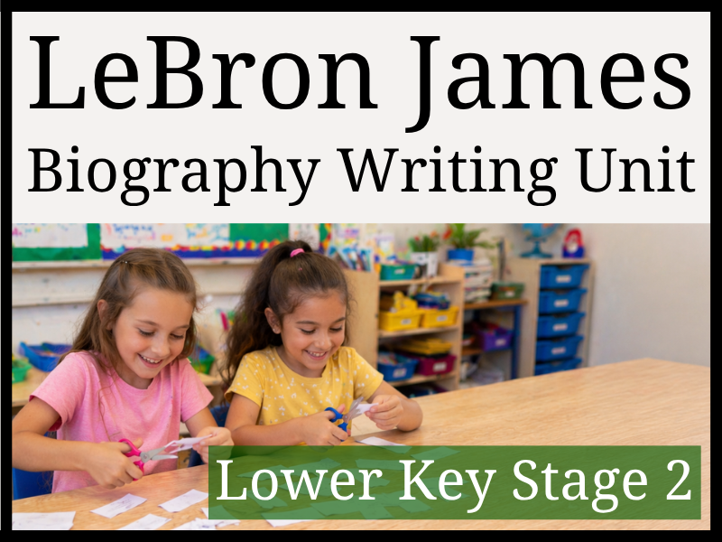 LeBron James Biography Writing Unit | Year 3 & Year 4 | LKS2