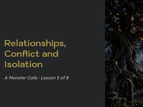A Monster Calls – Lesson 5 | Relationships, Conflict & Isolation | KS3 English