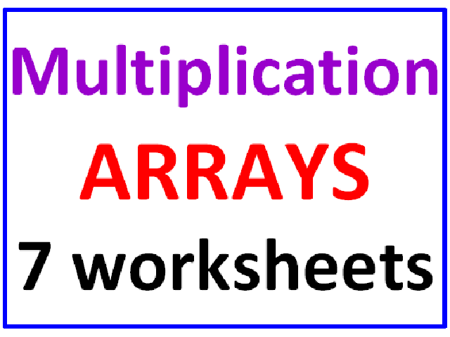 Multiplication ARRAYS  (7 Worksheets)