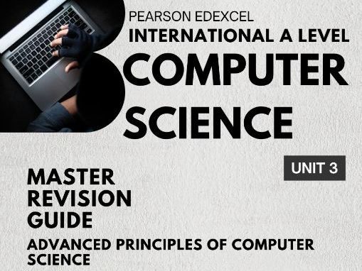 Pearson Edexcel IAL Computer Science Unit 3 (WCP03/01) Master Revision Guide