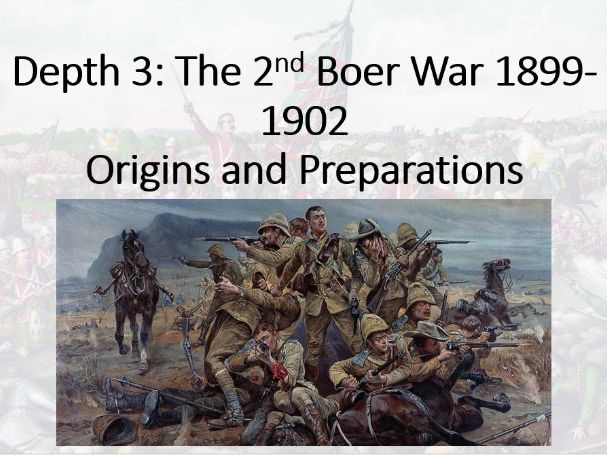 The British Experience of Warfare. Depth 3 (2nd Boer War) Lesson 1 (Origins and Preparations).