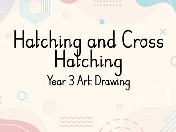 LKS2 Art: Drawing - Hatching and Cross Hatching Unit of Work (5 Lessons)