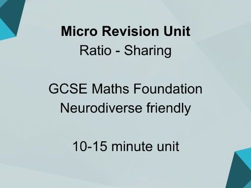 Micro Revision Unit: Ratio – Sharing GCSE Maths Foundation | Grade 3–4 | Neurodiverse Friendly